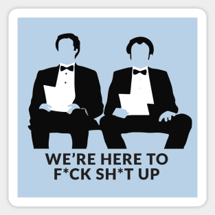 We're Here to F*ck Sh*t Up - Step Brothers Sticker